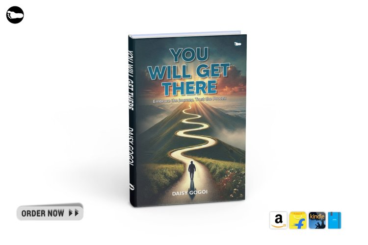 Introducing: You Will Get There: Embrace The Journey…Trust The Process by Daisy Gogoi
