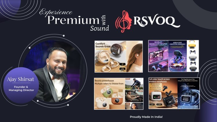 India  RSVOQ Set to Make Waves in the Indian Audio Tech Market with a Grand Launch — Ajay Shirsat Leads the Vision .