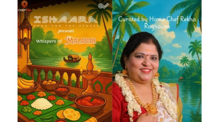Ishaara Presents 'The Whispers of Malabar' - An Ode to Kerala’s Culinary Soul